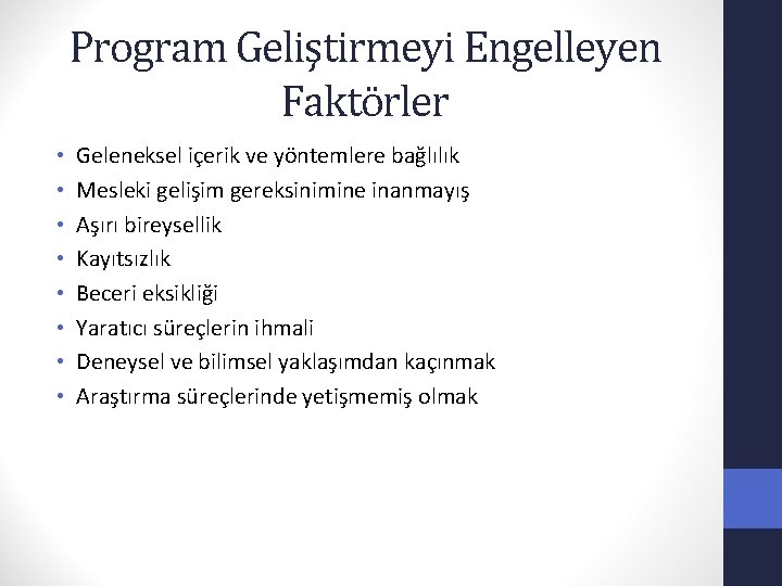 Program Geliştirmeyi Engelleyen Faktörler • • Geleneksel içerik ve yöntemlere bağlılık Mesleki gelişim gereksinimine