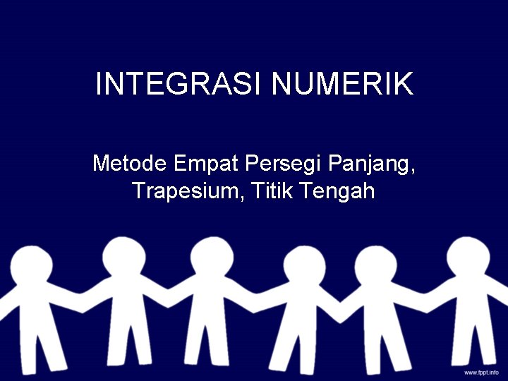 INTEGRASI NUMERIK Metode Empat Persegi Panjang, Trapesium, Titik Tengah 