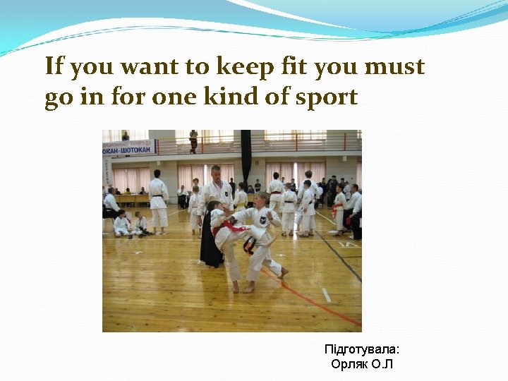 If you want to keep fit you must go in for one kind of