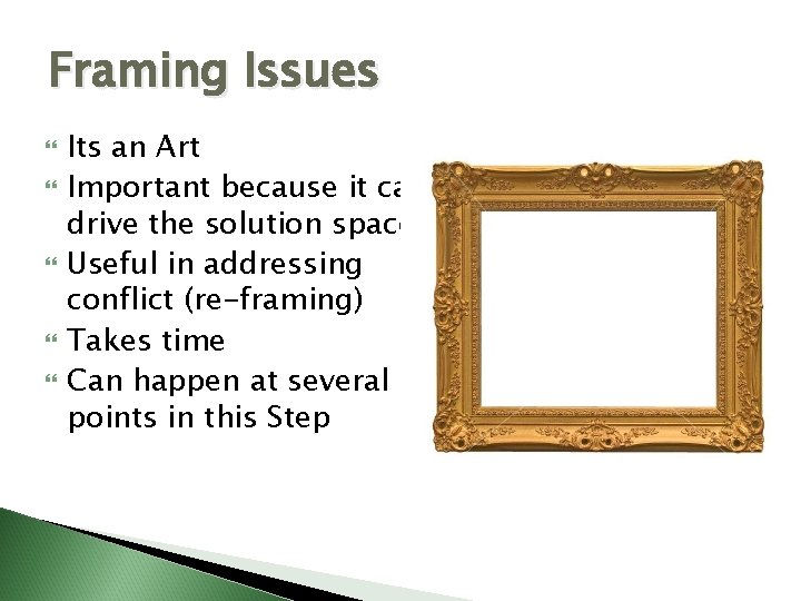 Framing Issues Its an Art Important because it can drive the solution space Useful