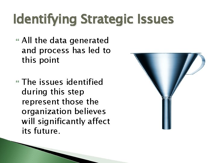 Identifying Strategic Issues All the data generated and process has led to this point