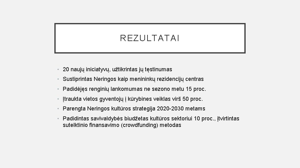 REZULTATAI • 20 naujų iniciatyvų, užtikrintas jų tęstinumas • Sustiprintas Neringos kaip menininkų rezidencijų