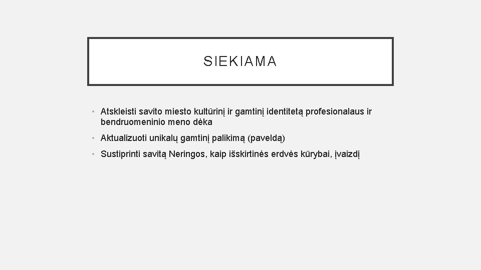 SIEKIAMA • Atskleisti savito miesto kultūrinį ir gamtinį identitetą profesionalaus ir bendruomeninio meno dėka