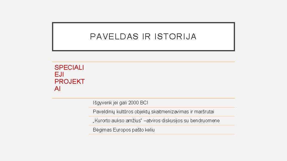 PAVELDAS IR ISTORIJA SPECIALI EJI PROJEKT AI Išgyvenk jei gali 2000 BC! Paveldinių kultūros