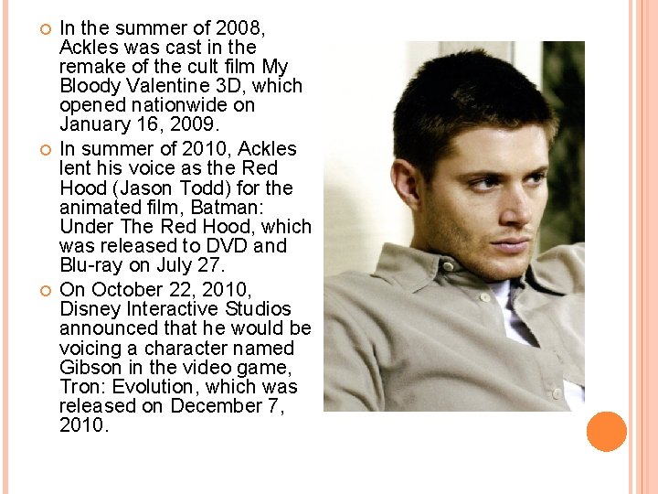  In the summer of 2008, Ackles was cast in the remake of the