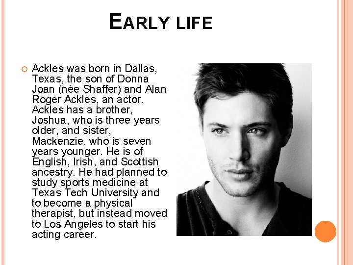 EARLY LIFE Ackles was born in Dallas, Texas, the son of Donna Joan (née