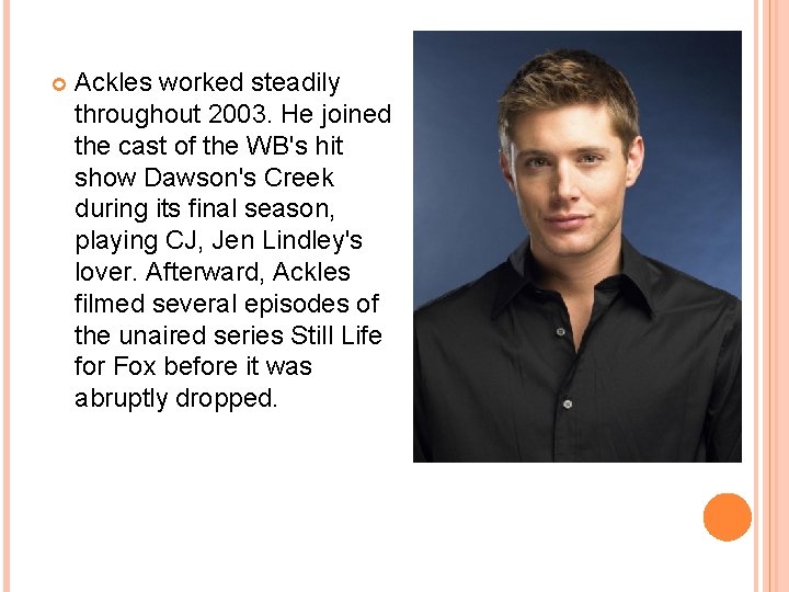  Ackles worked steadily throughout 2003. He joined the cast of the WB's hit