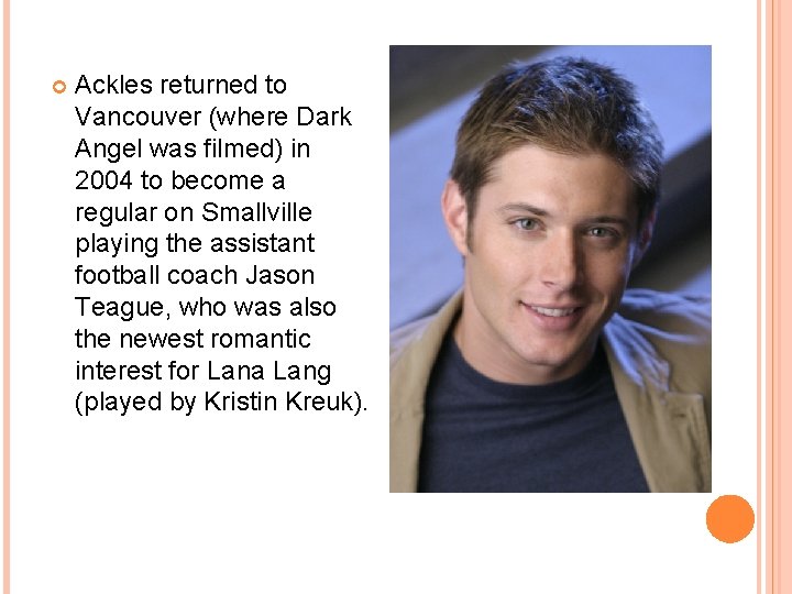  Ackles returned to Vancouver (where Dark Angel was filmed) in 2004 to become