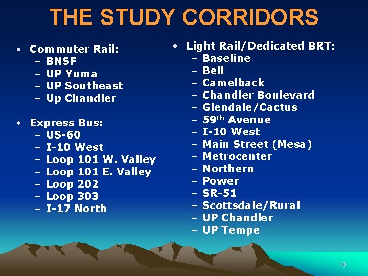 THE STUDY CORRIDORS • Commuter Rail: – BNSF – UP Yuma – UP Southeast