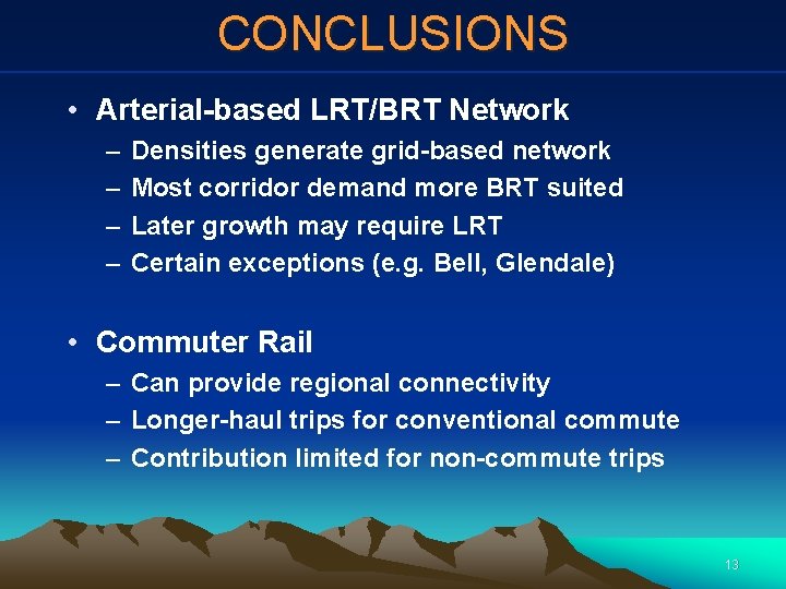 CONCLUSIONS • Arterial-based LRT/BRT Network – – Densities generate grid-based network Most corridor demand