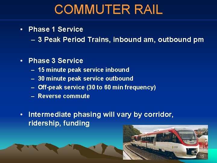 COMMUTER RAIL • Phase 1 Service – 3 Peak Period Trains, inbound am, outbound