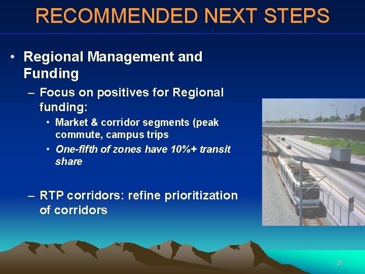 RECOMMENDED NEXT STEPS • Regional Management and Funding – Focus on positives for Regional