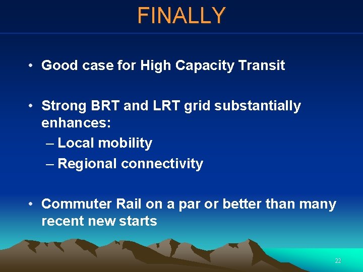FINALLY • Good case for High Capacity Transit • Strong BRT and LRT grid