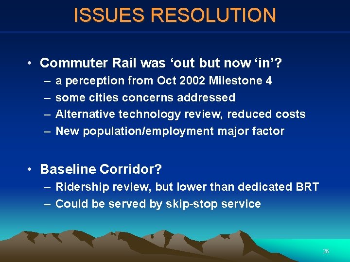 ISSUES RESOLUTION • Commuter Rail was ‘out but now ‘in’? – – a perception