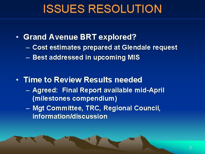 ISSUES RESOLUTION • Grand Avenue BRT explored? – Cost estimates prepared at Glendale request