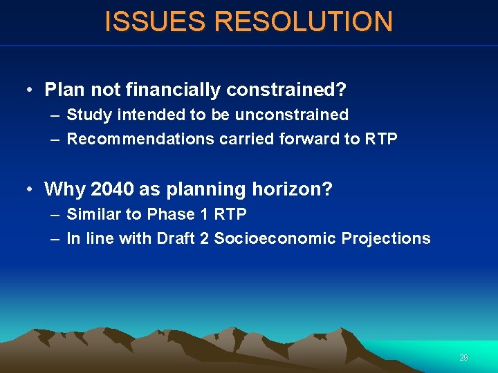 ISSUES RESOLUTION • Plan not financially constrained? – Study intended to be unconstrained –