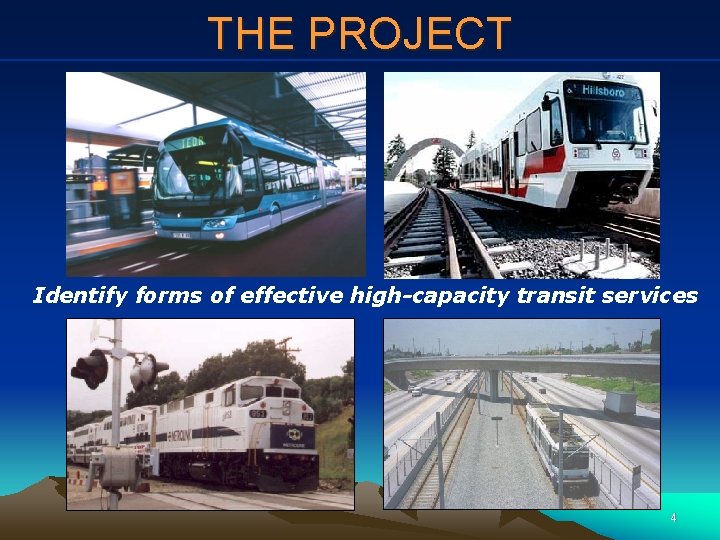 THE PROJECT Identify forms of effective high-capacity transit services 4 