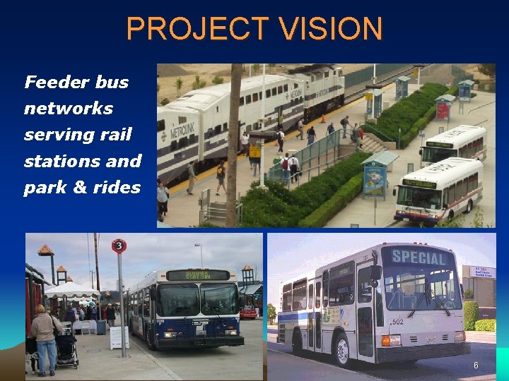 PROJECT VISION Feeder bus networks serving rail stations and park & rides 6 