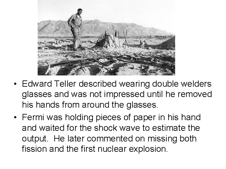  • Edward Teller described wearing double welders glasses and was not impressed until