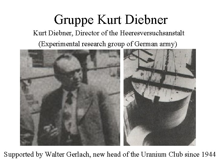 Gruppe Kurt Diebner, Director of the Heeresversuchsanstalt (Experimental research group of German army) Supported