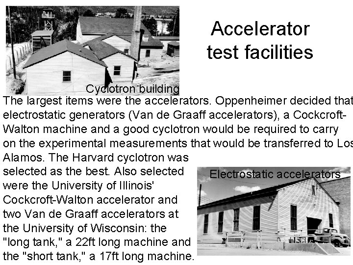 Accelerator test facilities Cyclotron building The largest items were the accelerators. Oppenheimer decided that