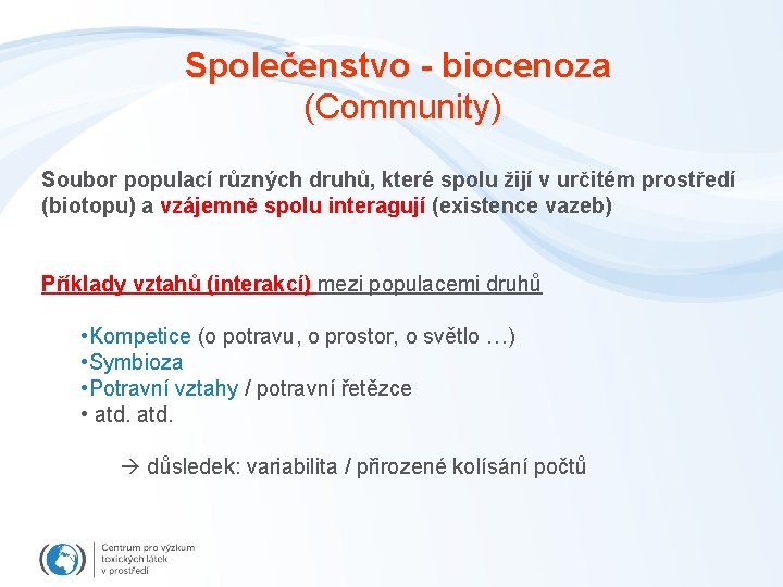 Společenstvo - biocenoza (Community) Soubor populací různých druhů, které spolu žijí v určitém prostředí