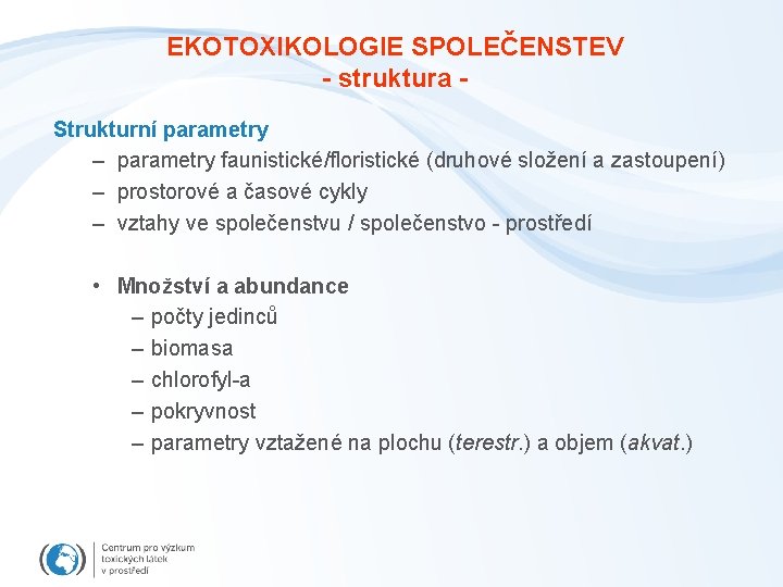 EKOTOXIKOLOGIE SPOLEČENSTEV - struktura Strukturní parametry – parametry faunistické/floristické (druhové složení a zastoupení) –