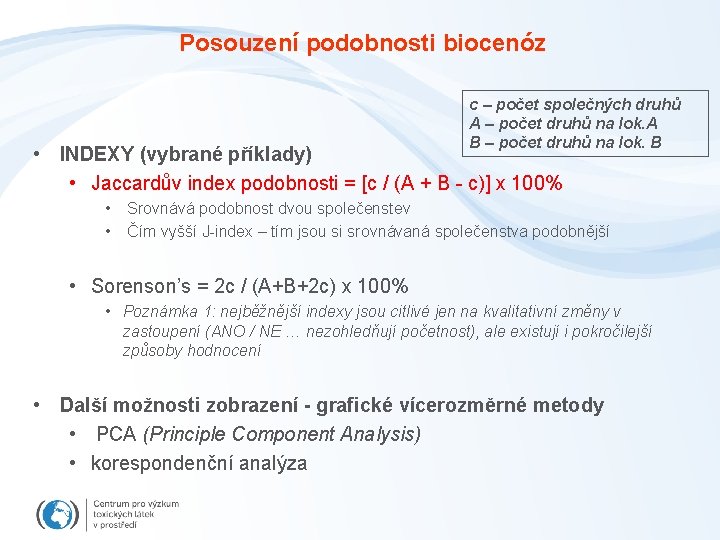 Posouzení podobnosti biocenóz c – počet společných druhů A – počet druhů na lok.