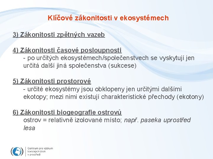 Klíčové zákonitosti v ekosystémech 3) Zákonitosti zpětných vazeb 4) Zákonitosti časové posloupnosti - po