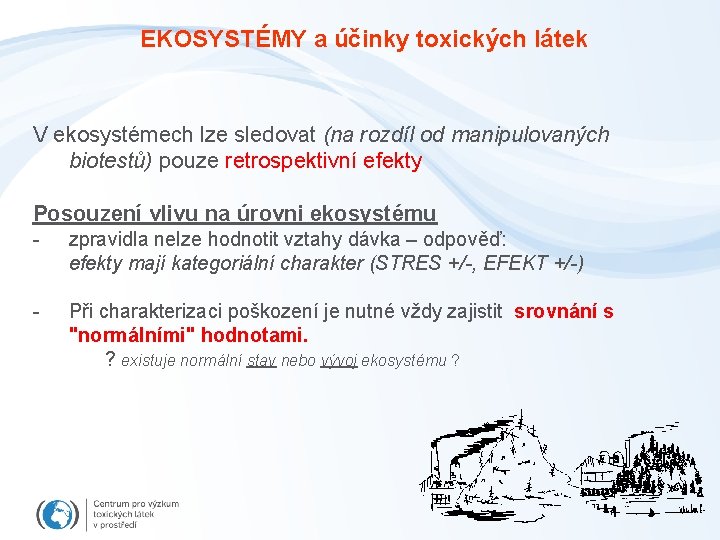 EKOSYSTÉMY a účinky toxických látek V ekosystémech lze sledovat (na rozdíl od manipulovaných biotestů)