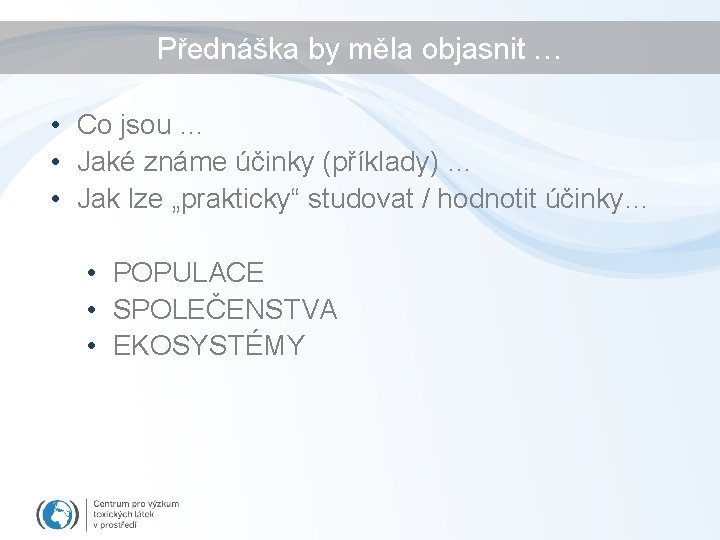 Přednáška by měla objasnit … • Co jsou … • Jaké známe účinky (příklady)