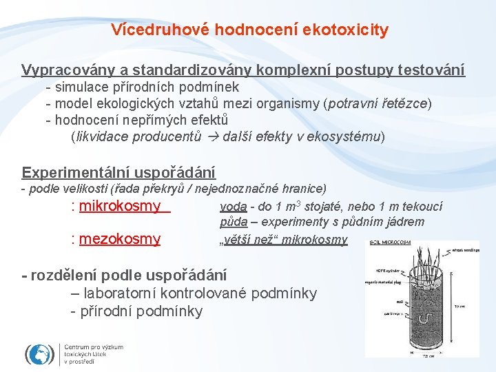 Vícedruhové hodnocení ekotoxicity Vypracovány a standardizovány komplexní postupy testování - simulace přírodních podmínek -