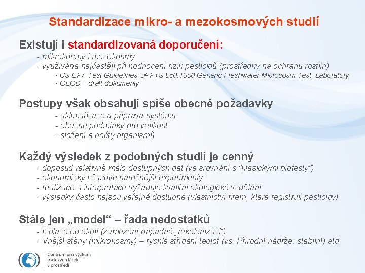 Standardizace mikro- a mezokosmových studií Existují i standardizovaná doporučení: - mikrokosmy i mezokosmy -