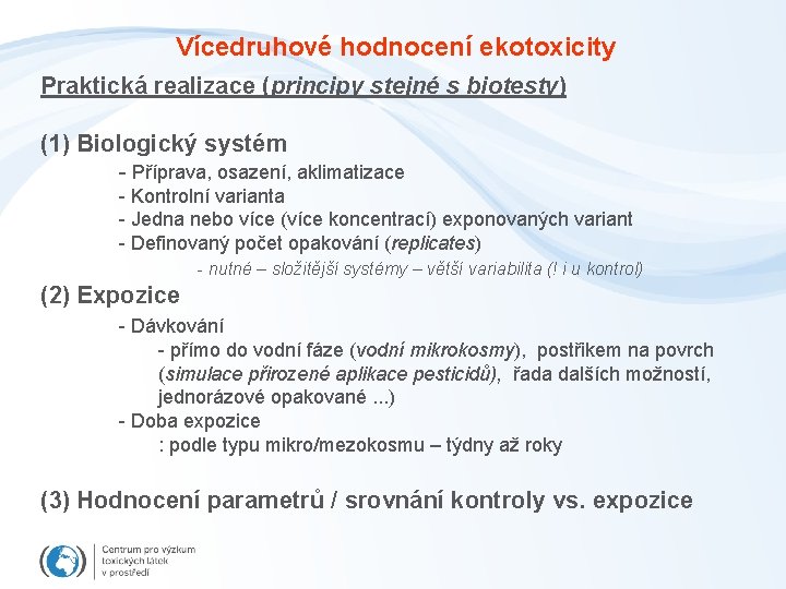 Vícedruhové hodnocení ekotoxicity Praktická realizace (principy stejné s biotesty) (1) Biologický systém - Příprava,