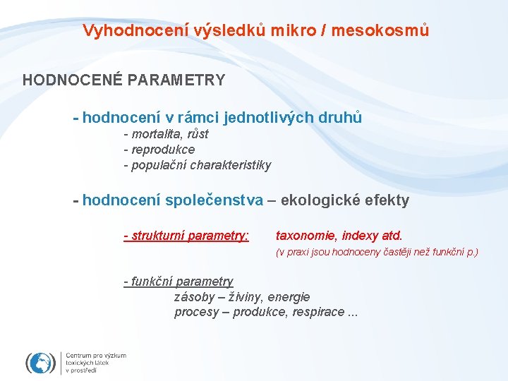 Vyhodnocení výsledků mikro / mesokosmů HODNOCENÉ PARAMETRY - hodnocení v rámci jednotlivých druhů -