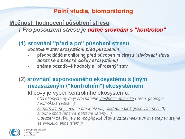 Polní studie, biomonitoring Možnosti hodnocení působení stresu ! Pro posouzení stresu je nutné srovnání