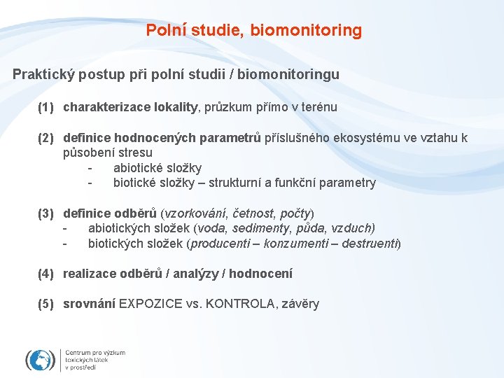 Polní studie, biomonitoring Praktický postup při polní studii / biomonitoringu (1) charakterizace lokality, průzkum