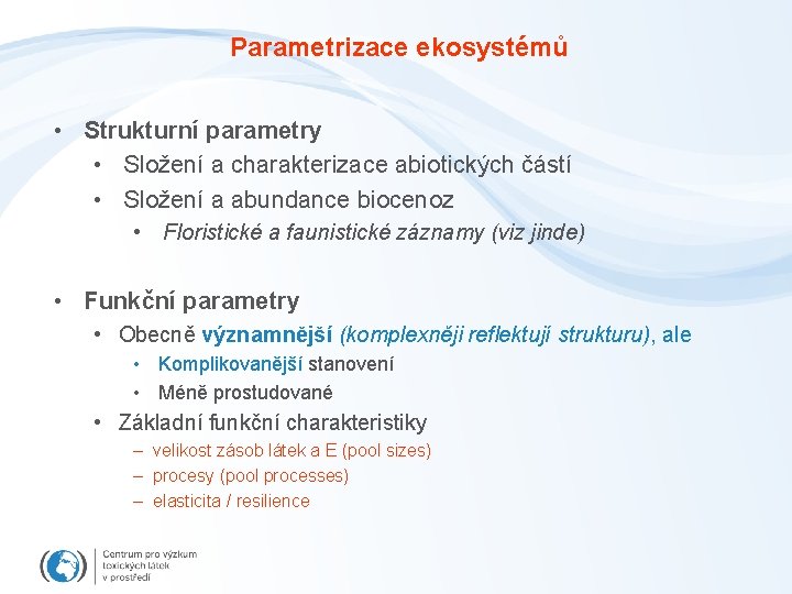 Parametrizace ekosystémů • Strukturní parametry • Složení a charakterizace abiotických částí • Složení a