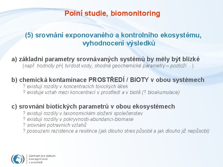 Polní studie, biomonitoring (5) srovnání exponovaného a kontrolního ekosystému, vyhodnocení výsledků a) základní parametry