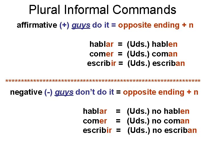 Plural Informal Commands affirmative (+) guys do it = opposite ending + n hablar