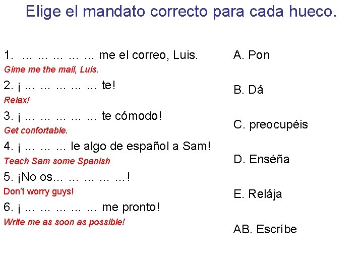 Elige el mandato correcto para cada hueco. 1. … … … me el correo,