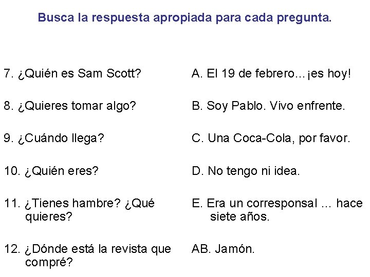 Busca la respuesta apropiada para cada pregunta. 7. ¿Quién es Sam Scott? A. El