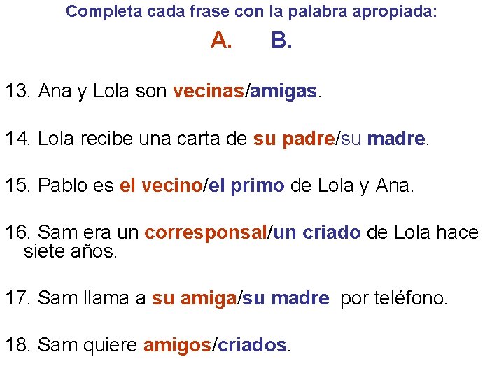 Completa cada frase con la palabra apropiada: A. B. 13. Ana y Lola son