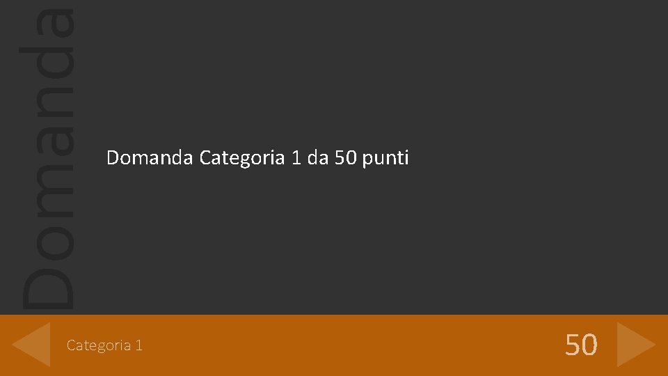 Domanda Categoria 1 da 50 punti Categoria 1 50 