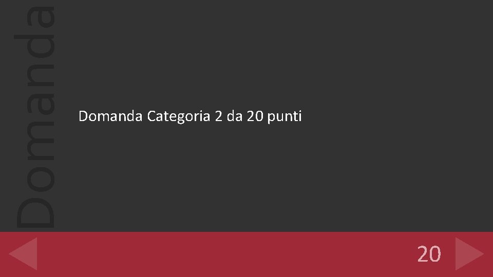 Domanda Categoria 2 da 20 punti 20 