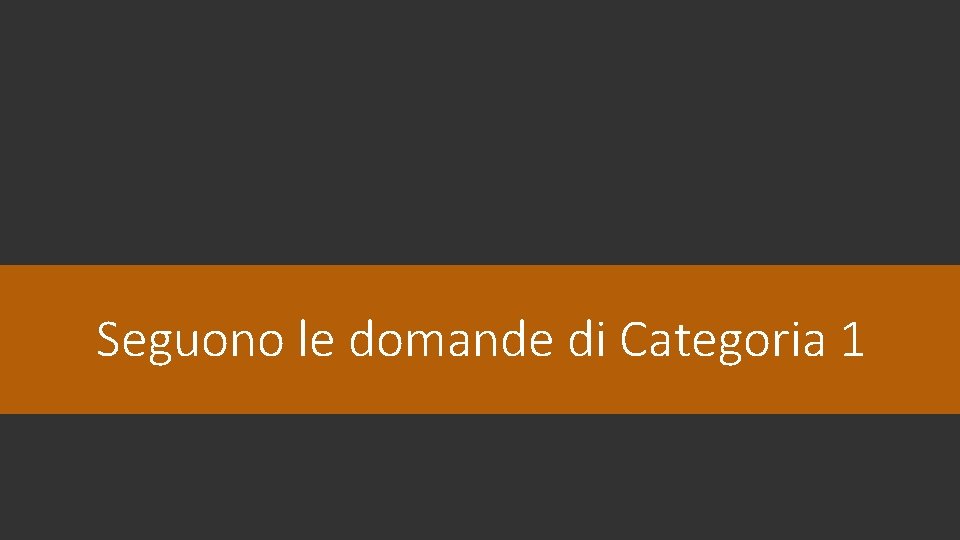 Seguono le domande di Categoria 1 