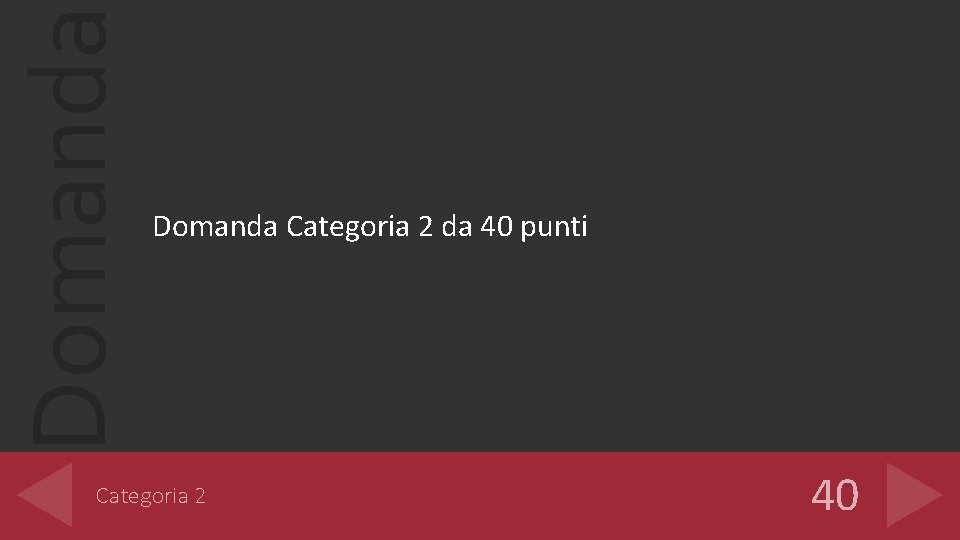 Domanda Categoria 2 da 40 punti Categoria 2 40 