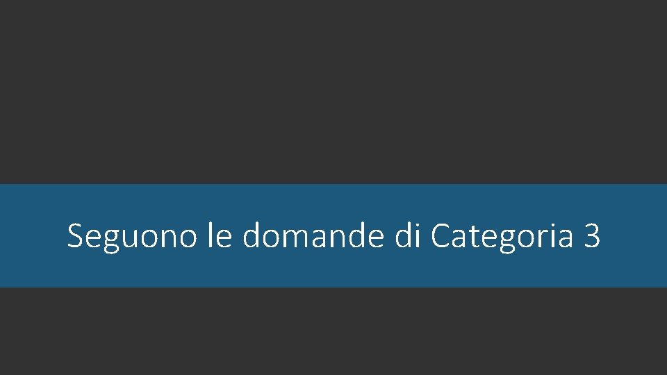 Seguono le domande di Categoria 3 