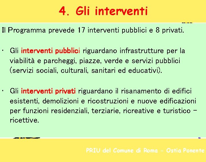 4. Gli interventi Il Programma prevede 17 interventi pubblici e 8 privati. • Gli