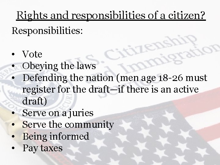 Rights and responsibilities of a citizen? Responsibilities: • Vote • Obeying the laws •